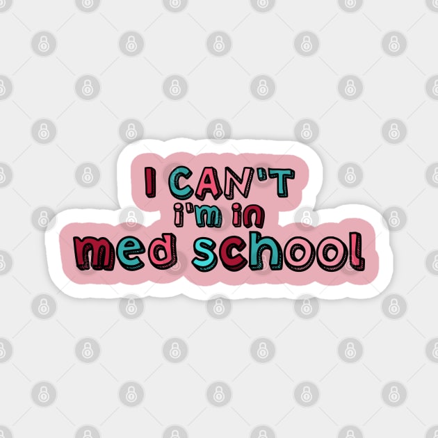 I can't I'm in med school Magnet by Dr.Bear