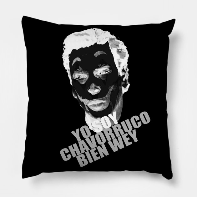 YO SOY CHAVORRUCO BIEN WEY Pillow by Pobre Payasuelos