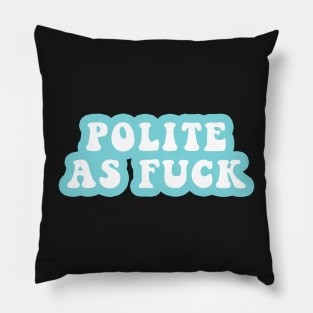 Polite As Fuck Pillow