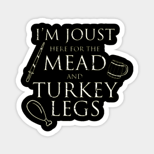 I'm Just Here For The Mead And Turkey Legs Magnet