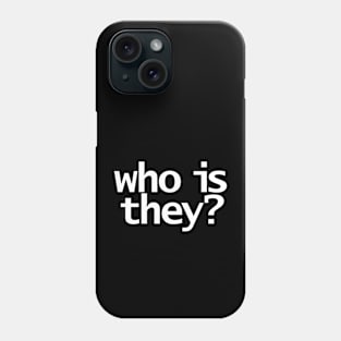 Who Is They Minimal Typography in White Text Phone Case