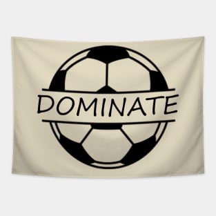 Soccer; dominate; player; coach; team; league; football; fan; motivational; inspirational; Tapestry