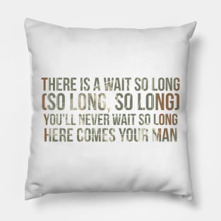 Here Comes Your Man Pillow