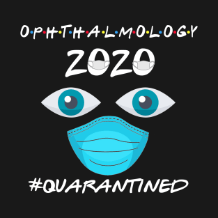 Ophthalmology 2020 Quarantined T-Shirt