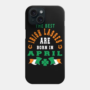 The Best Irish Lasses Are Born In April Ireland Flag Colors Phone Case