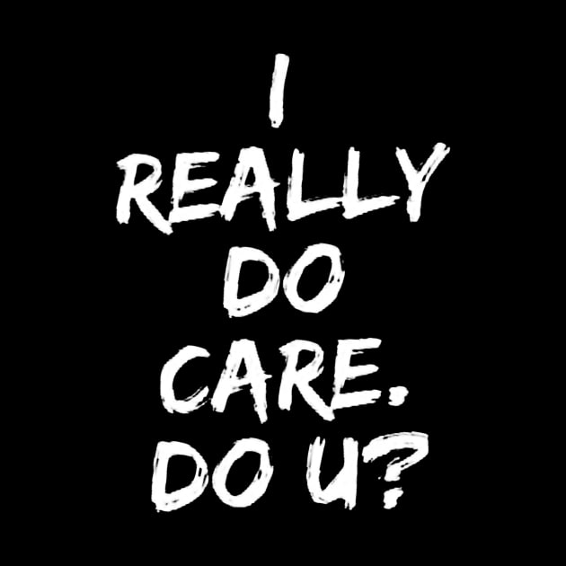 I really DO care, Do U by ninazivkovicart