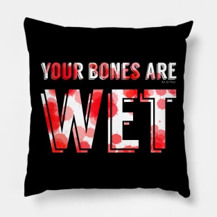 Your Bones Are Wet Pillow