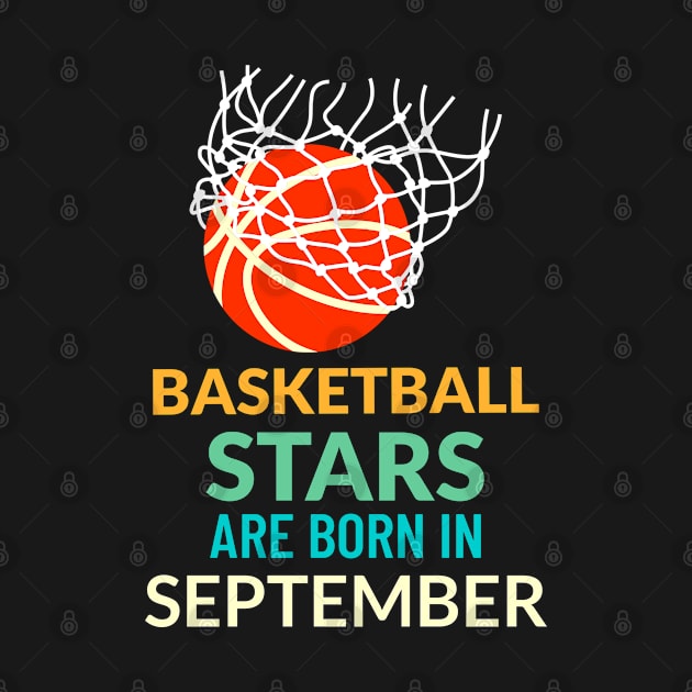 Basketball Stars Are Born In September by teeshirtmarket