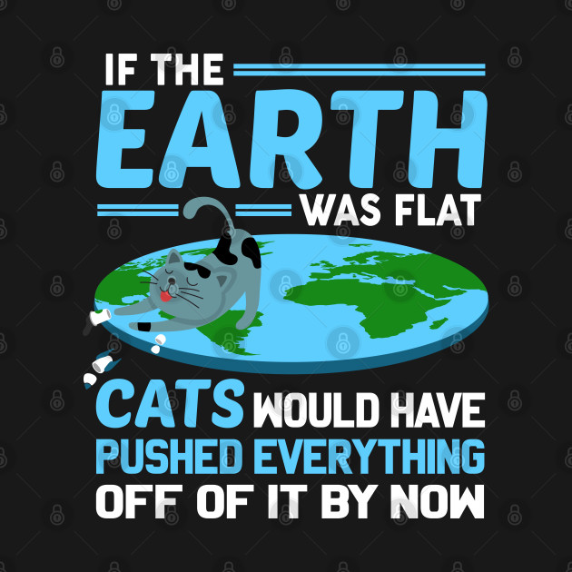 Discover Flat Earth Cat - Flat Earth Cat - T-Shirt