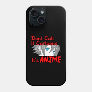 Dont Call It Cartoons, Its Anime Phone Case