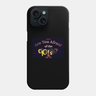 Are you afraid of the 90’s Phone Case