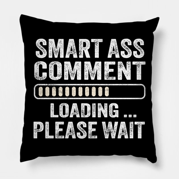 Smart Ass Comment Loading Please Wait Pillow by TheDesignDepot