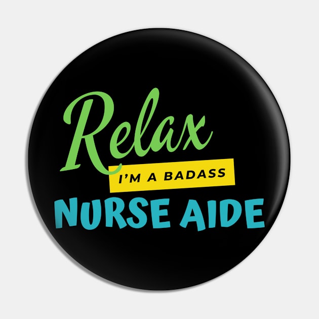 Nurse Aide Relax I'm A Badass Pin by nZDesign