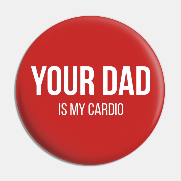 Your Dad is my Cardio Pin by N8I