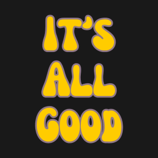 It's All Good T-Shirt