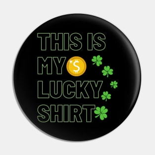 This is my lucky shirt - st patricks day Pin