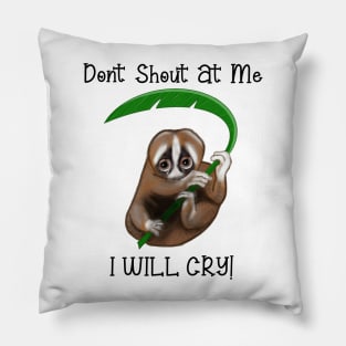 Don't Shout at me. I Will cry Pillow