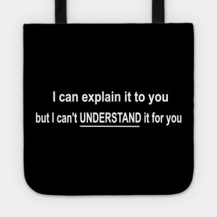 funny science nerd geek I can explain it to you but can't understand it for you Tote