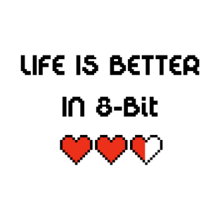 Life Is Better In 8-Bit T-Shirt