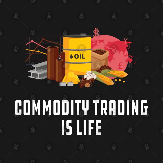 Commodity Trading is life by KC Happy Shop