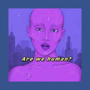 Are we human? T-Shirt