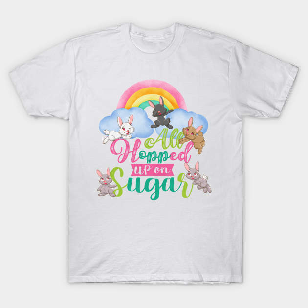 All hopped up on sugar - Easter Bunnies - T-Shirt