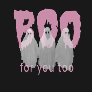 BOO for you too T-Shirt