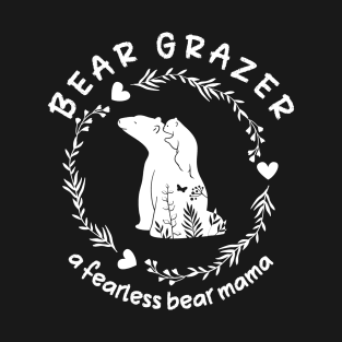 Bear Grazer A Fearless Bear Mama T-Shirt