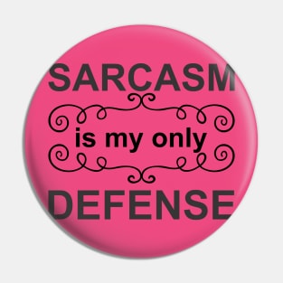 Sarcasm is My Only Defense - Black Pin