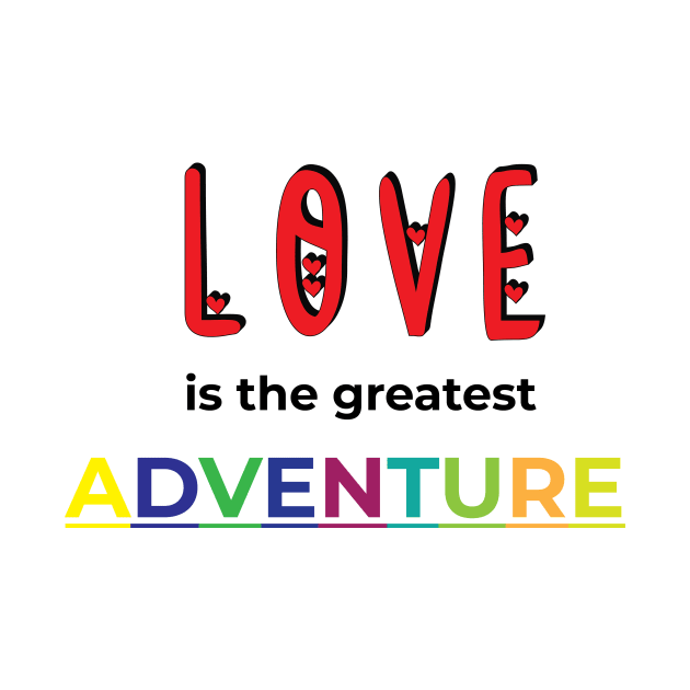 LOVE IS THE GREATEST ADVENTURE by OssiesArt