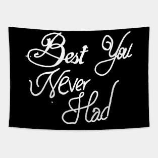 best you never had Tapestry