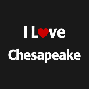 I Love Chesapeake T-Shirt