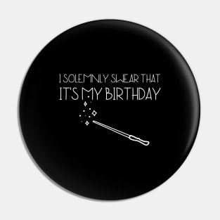 I Solemnly Swear It's My birthday Pin