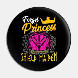 Forget Princess I Want To Be A Shield Maiden Pin