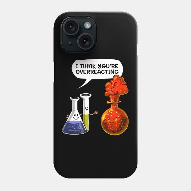 Chemistry You're Overreacting Phone Case by underheaven