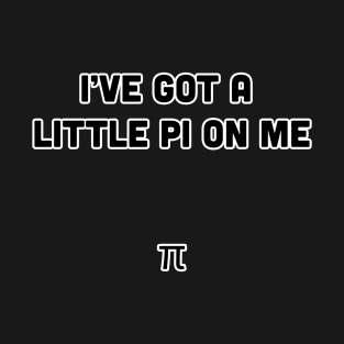 I've Got a Little Pi on Me T-Shirt