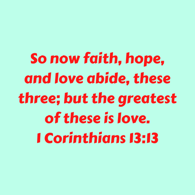 Bible Verse 1 Corinthians 13:13 by Prayingwarrior