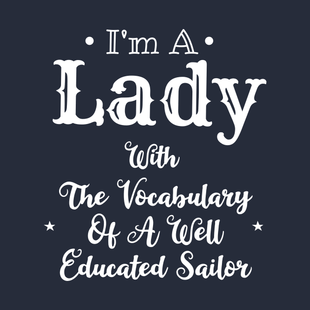 I'm A Lady With The Vocabulary Of A Well Educated Sailor by mezy