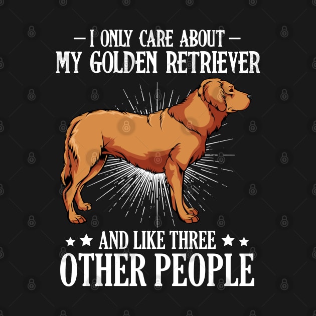 I Only Care About My Golden Retriever - Dog Owner Saying by Lumio Gifts