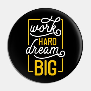 Work hard dream big Pin