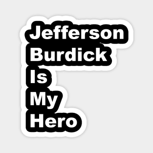 Jefferson Burdick is my Hero - White Lettering Magnet