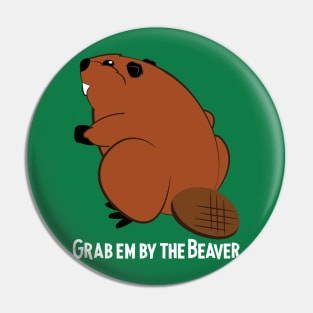 Grab em by the Beaver Pin