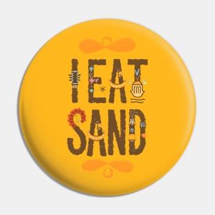 I Eat Sand Pin