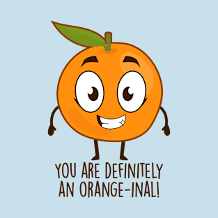 You Are Definitely An Orange-inal! T-Shirt