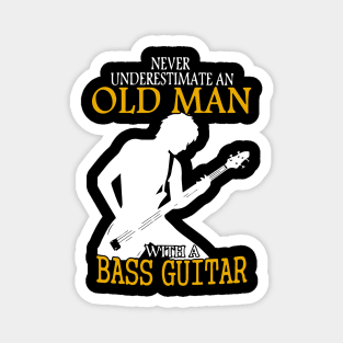 Never Underestimate An Old Man With A Bass Guitar gift Magnet