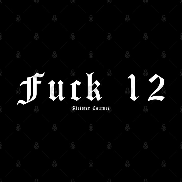 Fuck 12 by PentagonSLYR