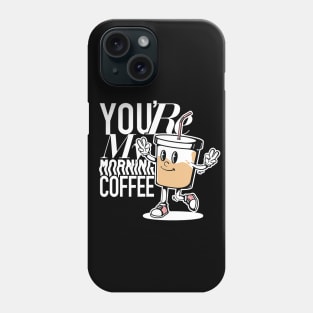 You're My Morning Coffee Dark Phone Case