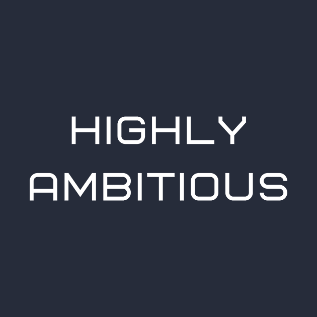 Highly Ambitious by Artistio