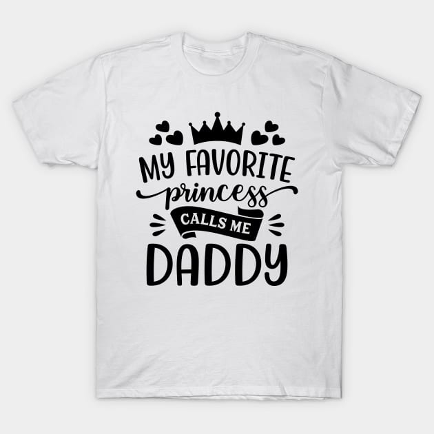 My Favorite Princess Calls Me Daddy T-Shirt T-Shirt