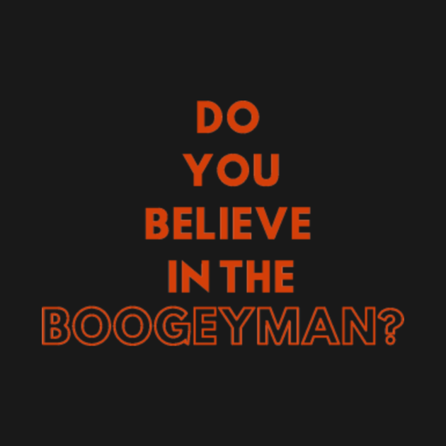 Discover "Do You Believe In The Boogeyman?" T-Shirt - Michael Myers - T-Shirt